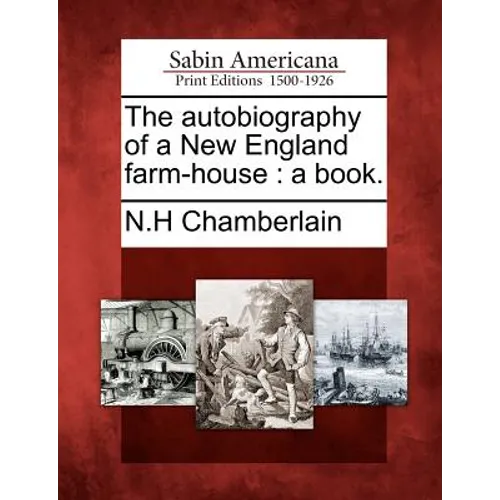 The Autobiography of a New England Farm-House: A Book.