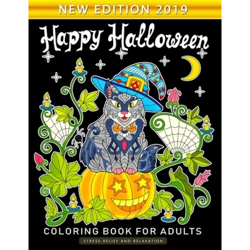 Happy Halloween Coloring Book for Adults: An Adults Coloring Book Featuring Fun and Stress Relief New Edition 2019