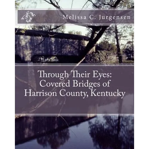 Through Their Eyes: Covered Bridges of Harrison County, Kentucky