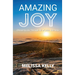Amazing Joy: Choosing Joy Through All of Life's Journeys