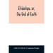 Etidorhpa, or, The end of earth: the strange history of a mysterious being and the account of a remarkable journey as communicated in manuscript to Ll