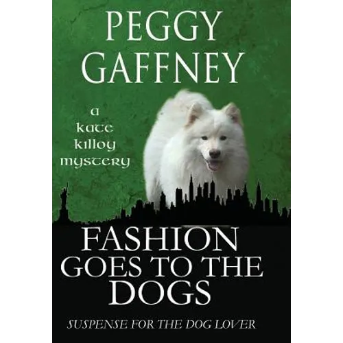 Fashion Goes to the Dogs - A Kate Killoy Mystery: Suspense for the Dog Lover