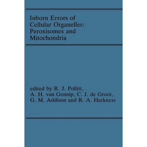 Inborn Errors of Cellular Organelles: Peroxisomes and Mitochondria: Proceedings of the 24th Annual Symposium of the Ssiem, Amersfoort, the Netherlands