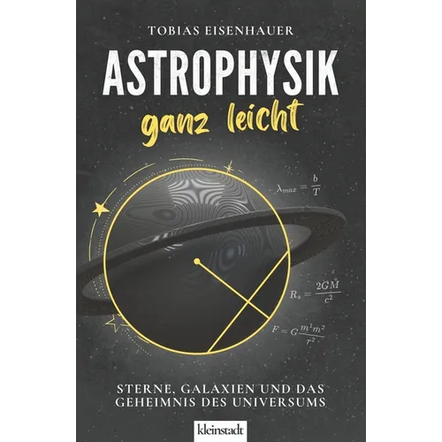 Astrophysik ganz leicht: Sterne, Galaxien und das Geheimnis des Universums
