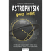 Astrophysik ganz leicht: Sterne, Galaxien und das Geheimnis des Universums