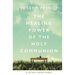 The Healing Power of the Holy Communion: A 90-Day Devotional