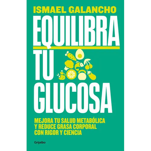 Equilibra Tu Glucosa: Mejora Tu Salud Metabólica Y Reduce Grasa Corporal / Balance Your Glucose. Improve Your Metabolic Health