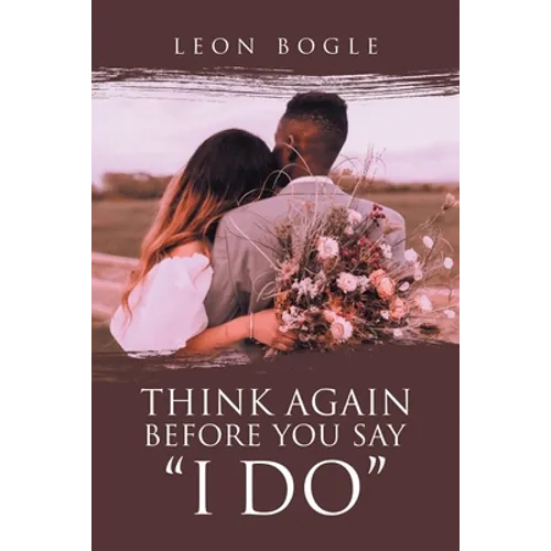 Think Again Before You Say "I Do"