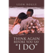 Think Again Before You Say "I Do"