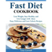 Fast Diet Cookbook: Lose Weight, Stay Healthy, and Live Longer with these Easy, Delicious and Low-Calorie Recipes