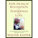 Pope Francis' Revolution of Tenderness and Love: Theological and Pastoral Perspectives