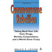 Commonsense Rebellion: Taking Back Your Life from Drugs, Shrinks, Corporations, and a World Gone Crazy