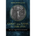Christ Versus Satan in Our Daily Lives: The Cosmic Struggle Between Good and Evil