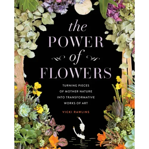 The Power of Flowers: Turning Pieces of Mother Nature Into Transformative Works of Art