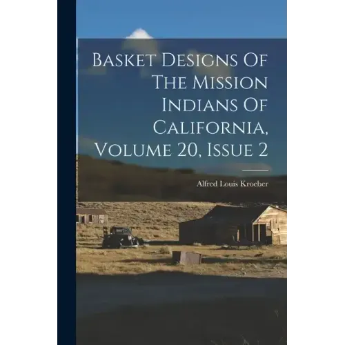 Basket Designs Of The Mission Indians Of California, Volume 20, Issue 2