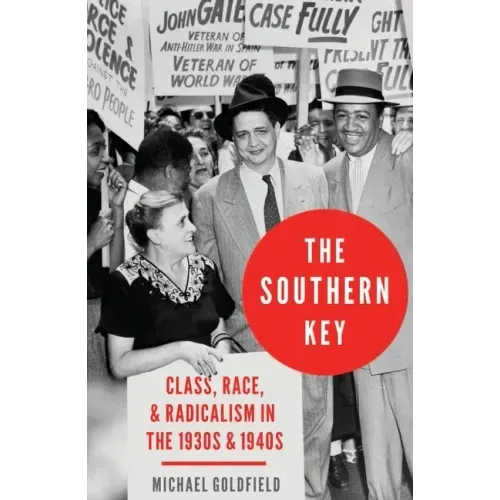 The Southern Key: Class, Race, and Radicalism in the 1930s and 1940s