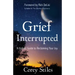 Grief Interrupted: A Holistic Guide to Reclaiming Your Joy
