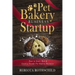 Pet Bakery Business Startup: How to Start, Run & Grow a Trendy Pet Bakery Business