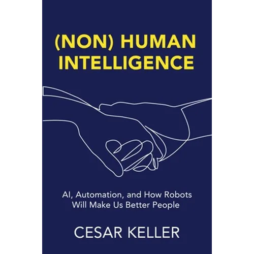 [Non] Human Intelligence: AI, Automation, and How Robots Will Make Us Better People
