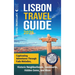 Lisbon Travel Guide: Captivating Adventures through Fado Melodies, Historic Neighborhoods, Landmarks, Hidden Gems, and More