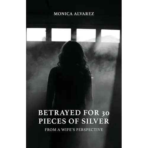 Betrayed for 30 Pieces of Silver: From a Wife's Perspective