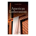 American Lutheranism (Vol. 1&2): Early History of American Lutheranism and the Tennessee Synod & The United Lutheran Church
