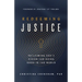 Redeeming Justice: Reclaiming God's Vision for Doing Good in the World