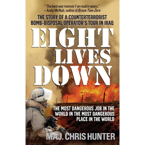 Eight Lives Down: The Most Dangerous Job in the World in the Most Dangerous Place in the World