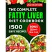 The Complete Fatty Liver Diet Cookbook 2024: Quick and Easy Recipes to Promote Longevity, Cleanse and Detoxify the Liver and Manage ALD/NAFLD