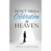 Don't Miss the Celebration in Heaven!: A Heart-Felt Plea to My Roman Catholic Friends