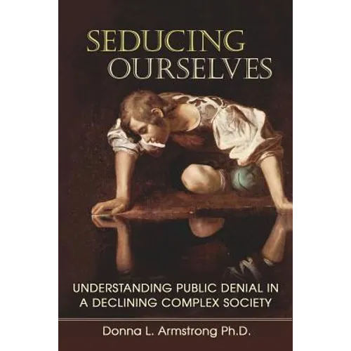 Seducing Ourselves: Understanding Public Denial in a Declining Complex Society