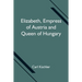 Elizabeth, Empress Of Austria And Queen Of Hungary