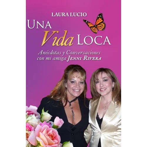 Una Vida Loca: Anecdotas y Conversaciones con mi amiga Jenni Rivera