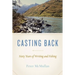 Casting Back: Sixty Years of Writing and Fishing