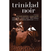 Trinidad Noir