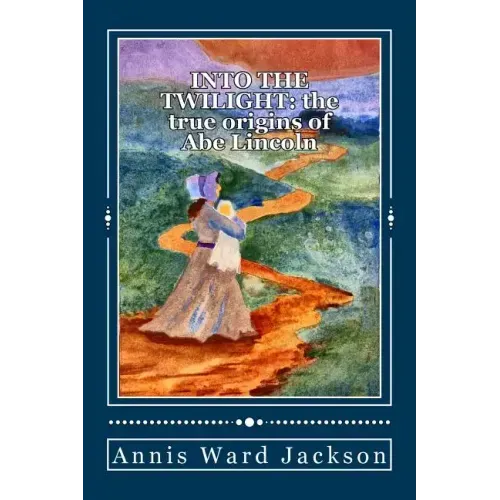 Into The Twilight: The True Origins of Abe Lincoln