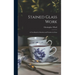 Stained Glass Work: A Text-Book for Students and Workers in Glass