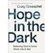 Hope in the Dark: Believing God Is Good When Life Is Not