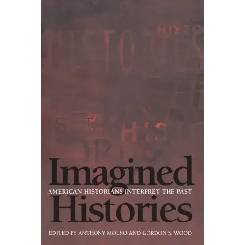 Imagined Histories: American Historians Interpret the Past
