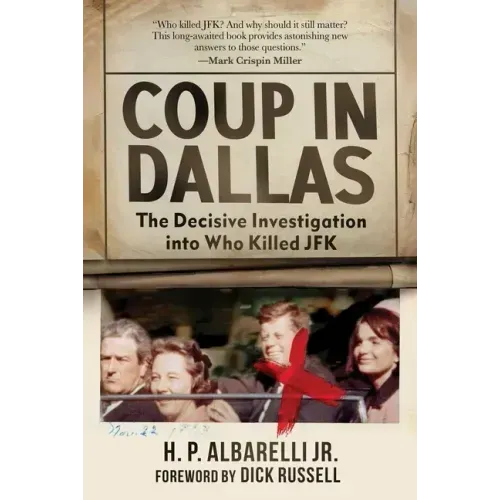Coup in Dallas: The Decisive Investigation Into Who Killed JFK