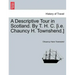 A Descriptive Tour in Scotland. by T. H. C. [I.E. Chauncy H. Townshend.]