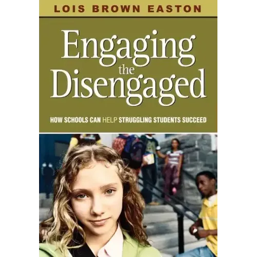 Engaging the Disengaged: How Schools Can Help Struggling Students Succeed