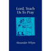 Lord, Teach Us to Pray: Sermons on Prayer