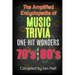 The Amplified Encyclopedia of Music Trivia: One Hit Wonders of the 70's and 80's