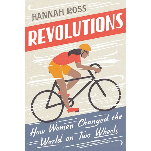 Revolutions: How Women Changed the World on Two Wheels