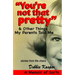 "You're Not That Pretty" & Other Things My Parents Told Me: Stories from the chaos