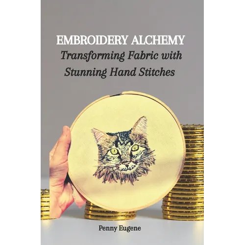 Embroidery Alchemy: Transforming Fabric with Stunning Hand Stitches