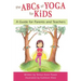 The ABCs of Yoga for Kids: A Guide for Parents and Teachers
