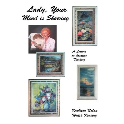 Lady, Your Mind Is Showing: A Lecture on Creative Thinking