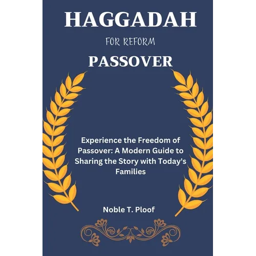 Haggadah For Reform Passover: Experience the Freedom of Passover: A Modern Guide to Sharing the Story with Today's Families